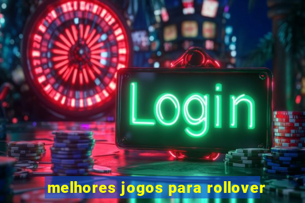 melhores jogos para rollover